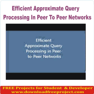 Efficient Approximate Query Processing In Peer To Peer Networks